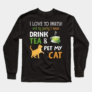 I Love To Party Drink Tea And Pet My Cat Long Sleeve T-Shirt